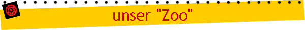 unser "Zoo"