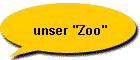 unser "Zoo"