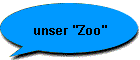 unser "Zoo"